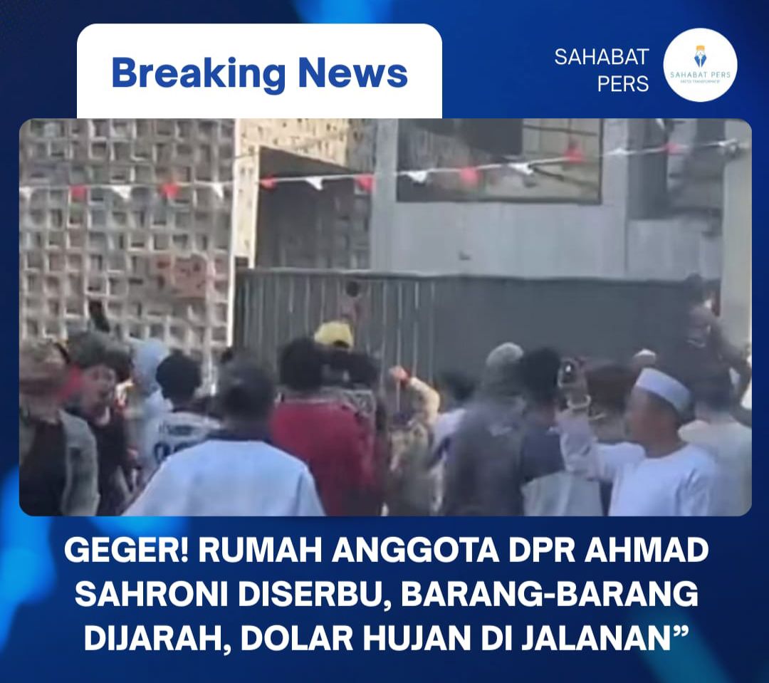 “Geger! Rumah Anggota DPR Ahmad Sahroni Diserbu, Barang-Barang Dijarah, Dolar Hujan di Jalanan”